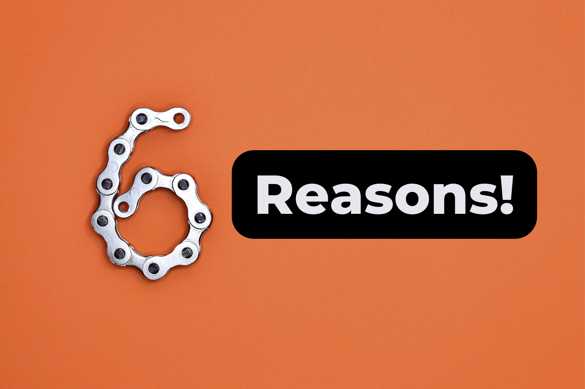 A bike chain forming the number six next to the word "Reasons!".  Credit padrinan on pixabay
